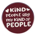 Dunkelrote runde Anstecknadel mit weißem Kind People Are My Kind Of People Schriftzug - Burgunder Slogan (Gütige Person)
