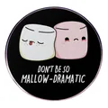 Round enamel pin with cute cartoon marshmallows and Mallow-Dramatic pun text - Don't Be So Mallow-Dramatic (Cartoon Marshmallow)