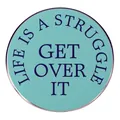 Runder Emaille-Anstecker mit motivierendem Spruch 'LIFE IS A STRUGGLE GET OVER IT' in Blau - Lebenskampf-Muster