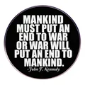 Round anti-war metal badge with John F. Kennedy quote on black background - Mankind Must Put An End To War Quote Style