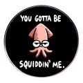 Grappige inktvis emaille speld met You Gotta Be Squiddin Me tekst op zwarte basis - Je neemt me in de maling (Inktvis)