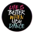Life Is Better When You Dance ronde metalen broche badge met kleurrijke kunsttypografie - Dansen maakt het leven beter