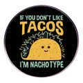 Αστεία κονκάρδα taco με κείμενο 'If you don't like tacos I'm nacho type' από σμάλτο - Μεξικάνικο Τάκο