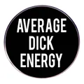 Spilla divertente Average Dick Energy in smalto bianco e nero con design a badge tondo - Average Dick Energy