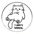 Humorvolle Zeichentrick Katze Metall Anstecknadel mit dem Spruch 'I don't wanna' - Ich Will Mich Nicht Bewegen Katze.