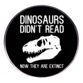 Lustige T-Rex Dinosaurier Brosche mit Dinosaurs Didn't Read Spruch in Schwarz - Humorvoller Dinosaurier Spruch