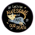 Round opossum enamel pin with Let's be AWESOME and FAKE OUR DEATH slogan on black base - Opossum Style (Opossum Faking Death)