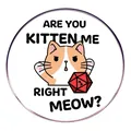 Round D20 DND badge featuring a funny ginger cat with 'Are You Kitten Me Right Meow' text - Cartoon Cat D20 Style (Dragon Dungeon Cats)