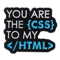 Detail of metal enamel programmer brooch with YOU ARE THE CSS TO MY HTML text design - W7735