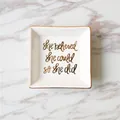 Square ceramic jewelry tray with gold trim and she believed she could so she did quote - She Believed Style