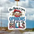 2D ακρυλικό κρεμαστό αυτοκινήτου με σχέδιο 'OPINIONS don't pay my BILLS' για δώρο - A29