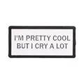 Minimalist rectangular enamel pin featuring I'M PRETTY COOL BUT I CRY A LOT quote - I'm Pretty Cool But I Cry A Lot Style (QHXZ6498)
