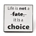 Minimalist square enamel pin featuring Life is not a fate it is a choice slogan - Choice Fate Quote Brooch (JEWB-Z003-B03)