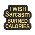 Funny enamel pin with I WISH Sarcasm BURNED CALORIES quote in black and yellow - Burned Calories Style (QHXZ6828)