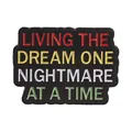 Funny black enamel pin badge with quote Living the dream one nightmare at a time - Living The Dream Style (QHXZ6829)