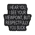 Funny roast quote enamel pin badge with text 'I hear you but you suck' in white on black - You Suck Style (QHXZ6830)