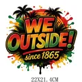 Vibrant Juneteenth 1865 'WE OUTSIDE!' heat transfer sticker for clothing, 22x21.4cm size - WE OUTSIDE! Since 1865 (DF1215)
