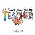 Floral lettering My Favorite People Call Me Teacher iron-on heat transfer sticker design - Favorite People Call Me Teacher Style (DS0522)