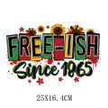 Juneteenth Free-ish Since 1865 heat transfer patch for clothing DIY, 25x16.4cm size - Free-ish Since 1865 Sunflower Style (DS021)