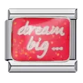 Charm italiano in acciaio con glitter rossi e scritta dream big per bracciali - Motivo Dream Big Rosso (ICJ265)