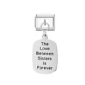 Polished stainless steel Italian charm featuring 'The Love Between Sisters Is Forever' text - Sisters Forever Engraved (FM_0181)