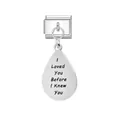 Stainless steel teardrop Italian charm with "I Loved You Before I Knew You" engraving. - I Loved You Before I Knew You Engraved(FM_0201) / Silver