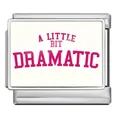 Charm modulare italiano in acciaio inossidabile con scritta rosa A LITTLE BIT DRAMATIC - Stile Scritta Dramatic (ICP-JC218-1)