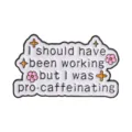Funny pro-caffeinating quote metal enamel pin brooch with small pink flower accents - Pro-caffeinating Cloud Style (QHXZ6816)