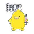 Funny yellow duck enamel pin holding a syringe with 'Peace was never an option' quote - Yellow Duck with Syringe (QHXZ6196)