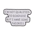 Funny white enamel speech bubble pin with I'M NOT QUALIFIED quote decorative badge - Diagnose Theories (QHXZ6852)