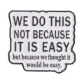 Humorous English quote metal enamel brooch pin featuring a white speech bubble design - Not Easy (QHXZ6853)