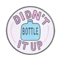 Mental health enamel pin badge featuring 'Didn't Bottle It Up' slogan in pastel colors - Didn't Bottle It Up Style (QHXZ6603)