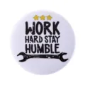 Motivational Work Hard Stay Humble typography circular tinplate badge for bags - WORK HARD STAY HUMBLE (MXZ059)