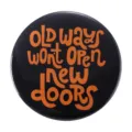Inspirational quote badge Old Ways Won't Open New Doors in black and orange - OLD WAYS WON'T OPEN NEW DOORS (MXZ063)