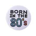 Minimalist round tinplate pin badge with colorful Born in the 80's text graphic - Born In The 80's Style(MXZ101)