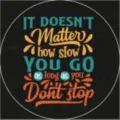 Motivational tinplate badge pin with 'Don't stop' quote - It doesn't matter how slow you go Inspirational Quote (MXZ071)