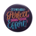 Inspirational quote tin badge with Effort over Perfect message for backpack decoration - It's Not About Perfect It's About Effort Inspirational Quote (MXZ094)
