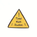 Creative yellow triangle enamel pin featuring Tired Math Student text design variant - Tired Math Student Style (XZ4809)