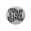 Minimalist round tinplate pin badge featuring Every Day Is A New Beginning design - New Beginning Inspirational Style (XZ8087)