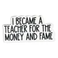Teacher brooch badge funny quote pin back to school gift for educators apparel accessory - Money And Fame Slogan Style / 2