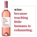Funny wine bottle sticker and custom adhesive wine label featuring teaching quote. - White