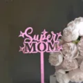Pink acrylic Super MOM cake topper for Mother's Day party decoration dessert table. - Super Mom / Width Approx. 7-9cm / Mirror Rose Red