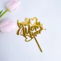 Gold acrylic Best Mom Ever cake topper, perfect for Mother's Day party decorations and dessert table styling. - BEST MOM EVER