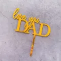 Gold acrylic Love You Dad cake topper detail, perfect for Father's Day celebration. - Gold Mirror Love you DAD Style (1792)