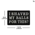 Parche táctico moral bordado novedad insignia divertida militar mochila gancho y bucle. - I Shaved My Balls For This (Negro/Blanco)