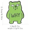 Funny green cartoon bear alloy enamel pin with WHY letter badge for stylish backpack clothes. - Funny Bear Style (C3461-9)