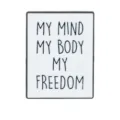 Metal enamel pin with inspirational quote, minimalist black and white geometric design. - MY MIND MY BODY MY FREEDOM Style (C2926)