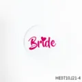 Bridal shower badge pin, pink Bride lettering with cute heart, ideal wedding party prop. - Bride Pink Round Badge (HE0710J21-4)