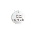 Silver round metal charm pendant engraved with inspiring quote never give up for DIY bracelet - Inspirational Quote Round Pendant