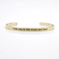4mm gold stainless steel open cuff bracelet engraved with I love you to the moon and back - I love you to the moon and back